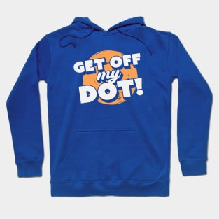 Get Off My Dot! // Funny Marching Band // Band Camp Joke Hoodie